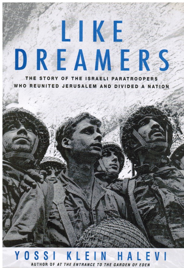 HALEVI, YOSSI KLEIN - Like Dreamers: The Story of the Israeli Paratroopers Who Reunited Jerusalem and Divided a Nation