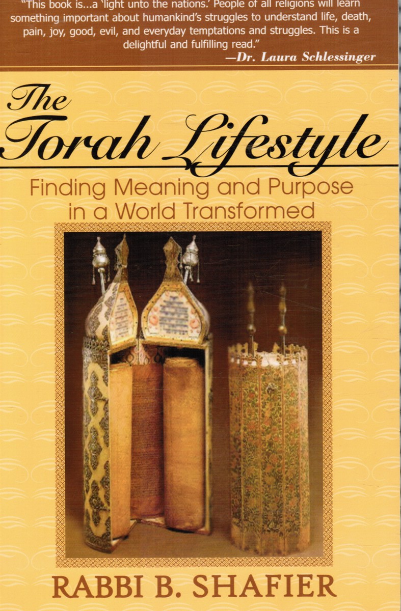 SHAFIER, RABBI BARRY - The Torah Lifestyle: Finding Meaning and Purpose in a World Transformed