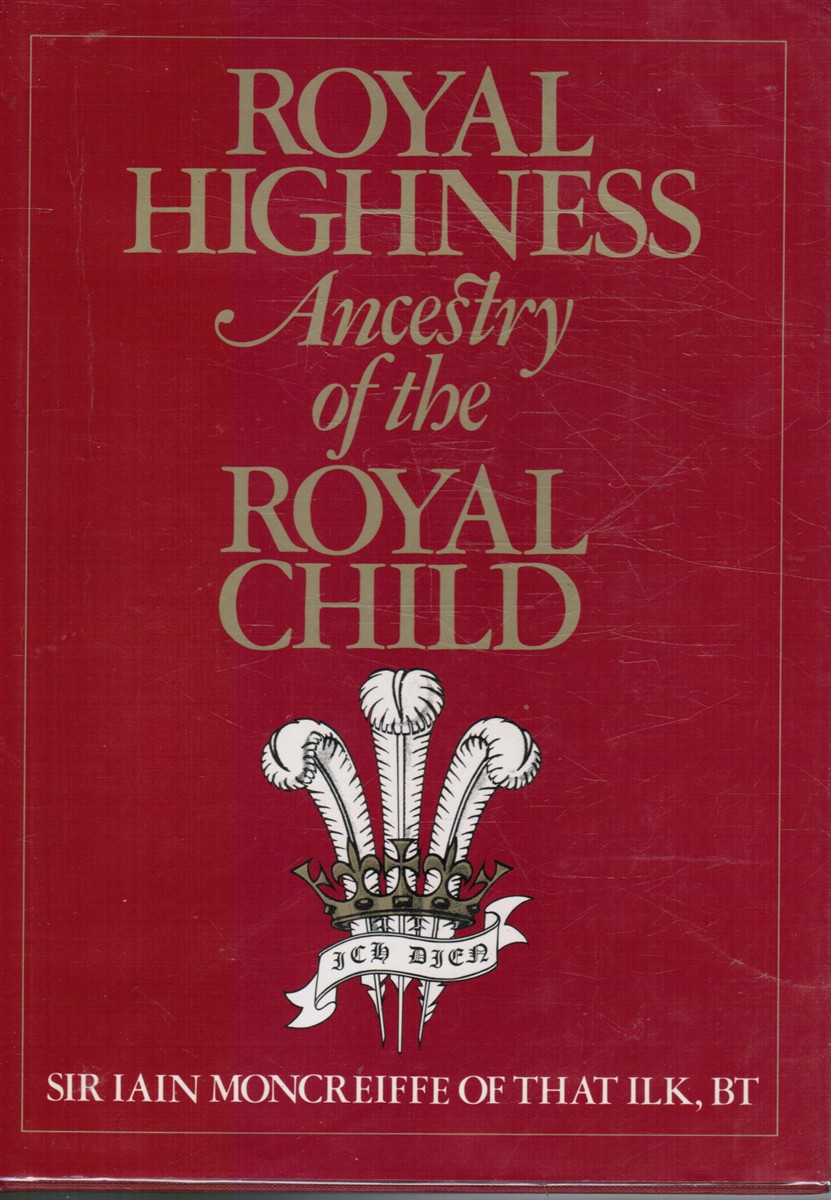 MONCREIFFE, IAIN - Royal Highness: Ancestry of the Royal Child
