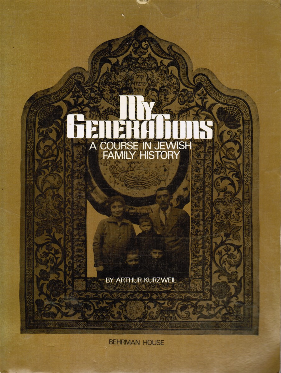 KURZWELL, ARTHUR - My Generations, a Course in Jewish Family History