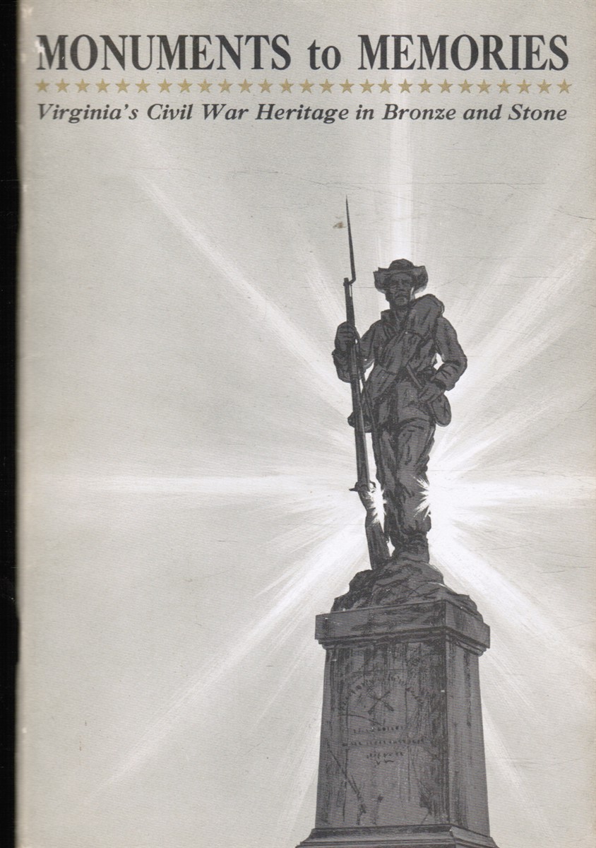 HILLMAN, BENJAMIN J - Monuments to Memories - Virginia's Civil War Heritage in Bronze and Stone