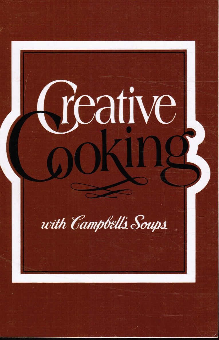 CAMPBELL SOUP EDITORS - Creative Cooking with Campbell Soups