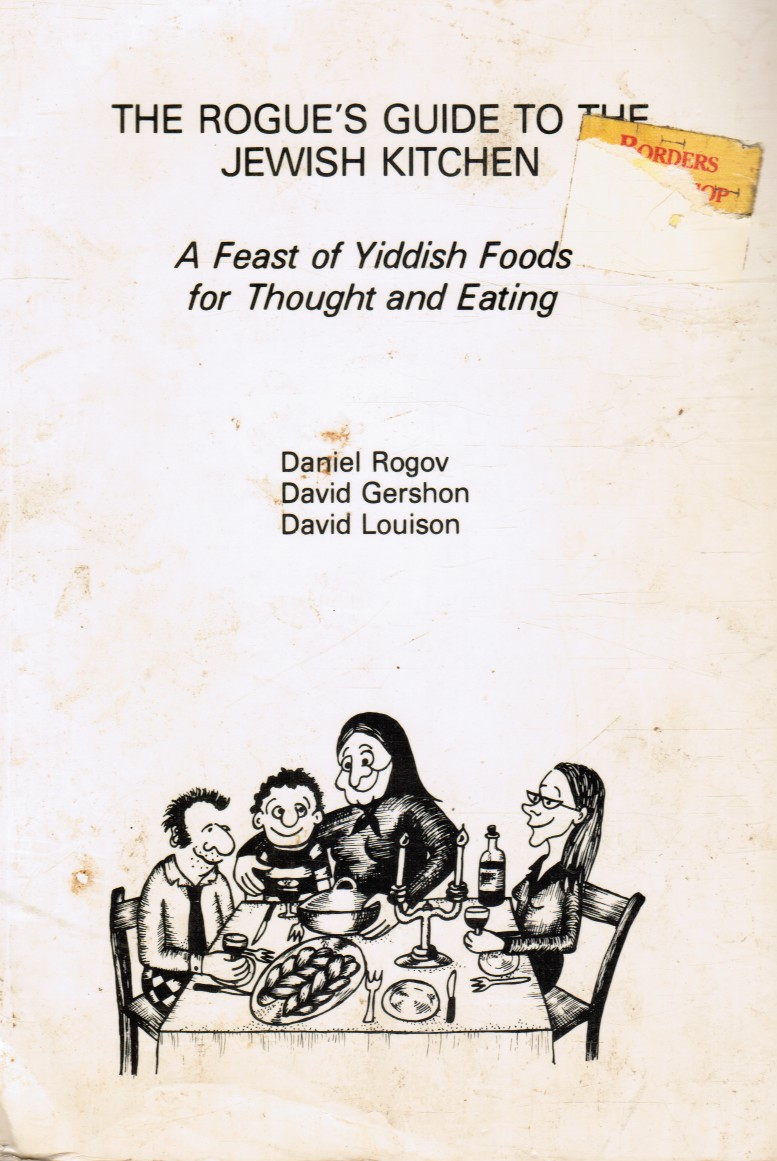 ROGOV, DANIEL &  DAVID GERSHON &  DAVID LOUISON - Rogue's Guide to the Jewish Kitchen - a Feast of Yiddish Foods for Thought and Eating