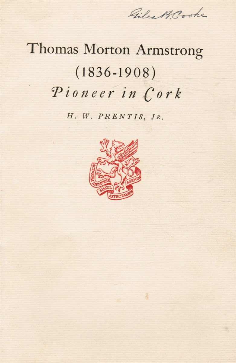 PRENTIS, JR; H. W. - Thomas Morton Armstrong (1836-1908) Pioneer in Cork 90th Anniversary Address