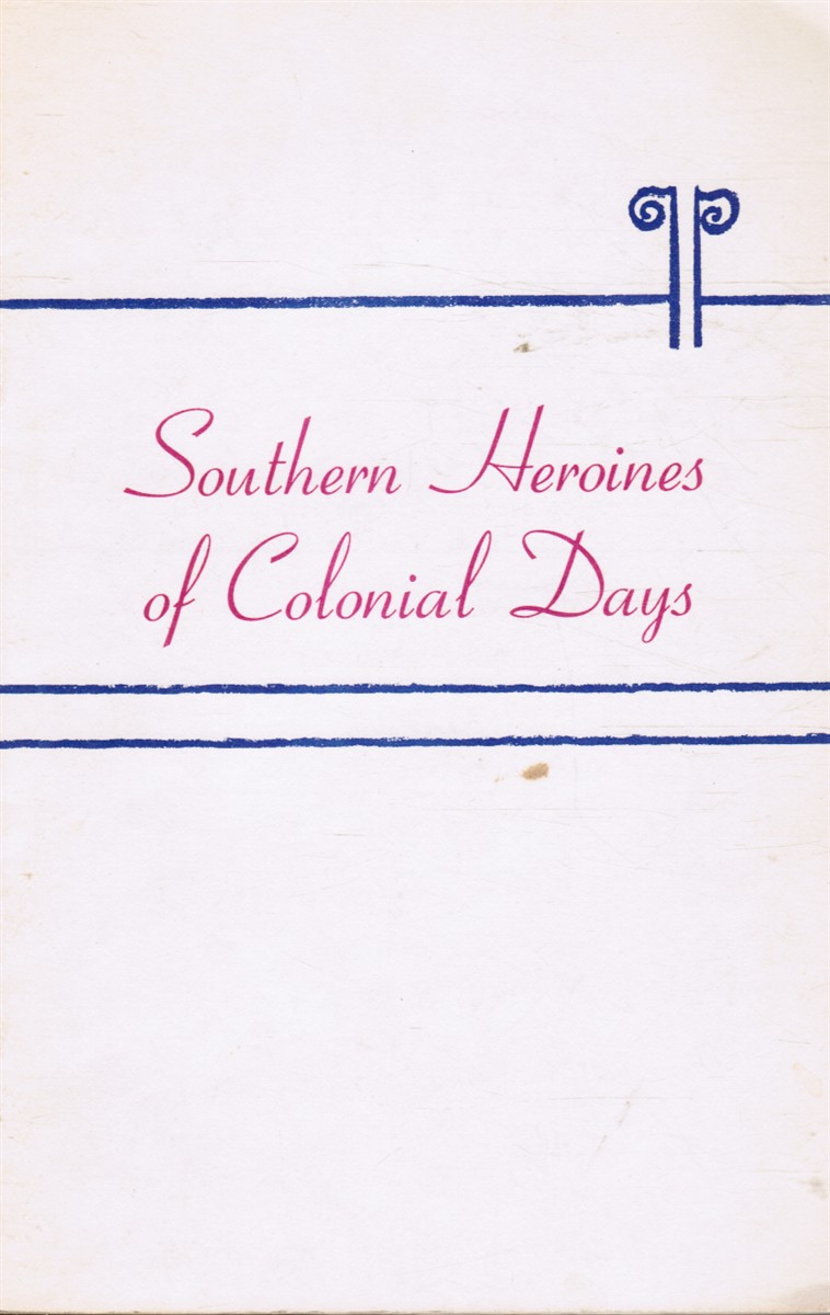 HARKNESS, DAVID JAMES (COMPLIED BY) - Southern Heroines of Colonial Days and Southern Heroines of the Confederacy