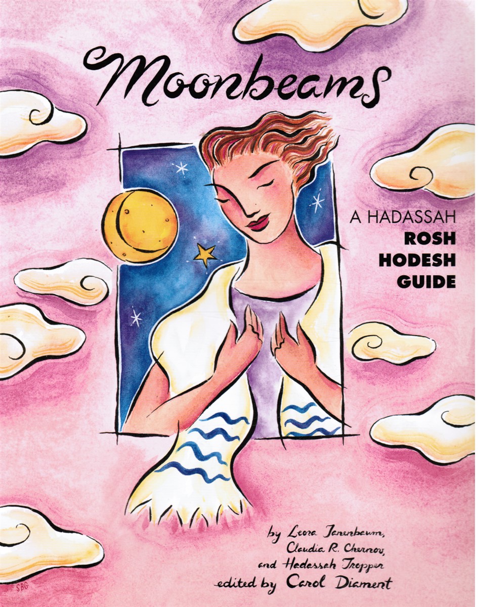 TANENBAUM, LEORA; CLAUDIA R. CHERNOV; HADASSAH TROPPER; CAROL DIAMENT (EDITOR) - Moonbeams: A Hadassah Rosh Hodesh Guide