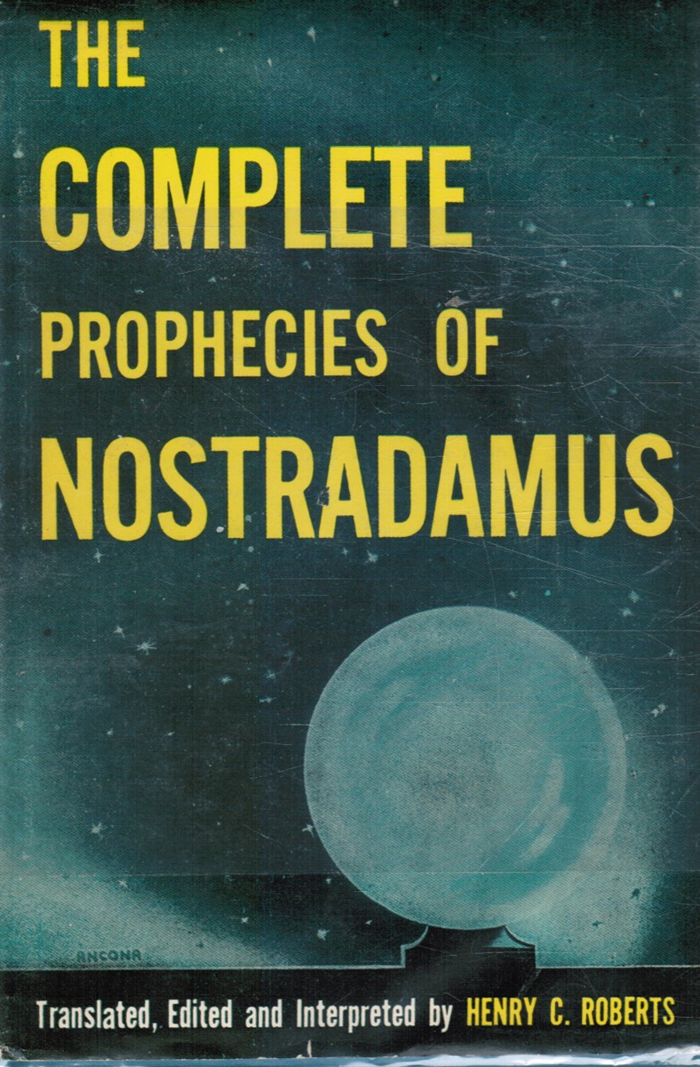 ROBERTS, HENRY C (TRANSLATED, EDITED AND INTERPRETED BY) - The Complete Prophecies of Nostradamus