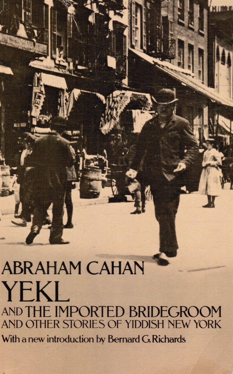 CAHAN, ABRAHAM - Yekl and the Imported Bridegroom and Other Stories of Yiddish New York