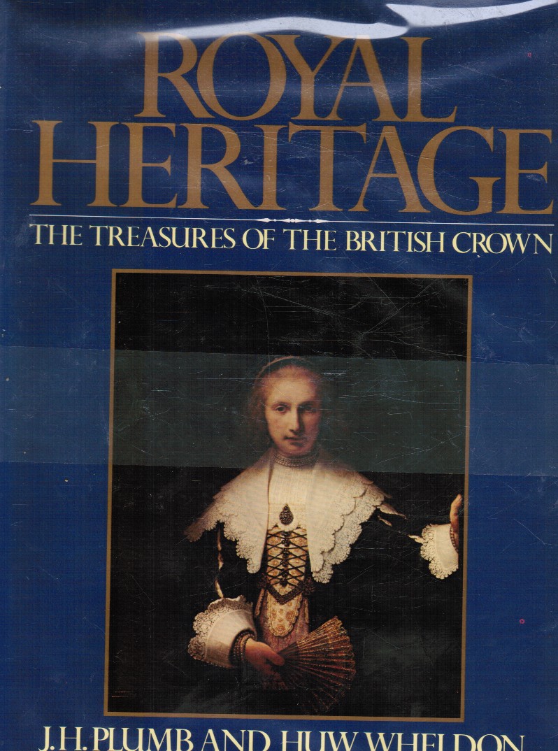 PLUMB, J. H. - Royal Heritage: The Treasures of the British Crown: The Treasures of the British Crown
