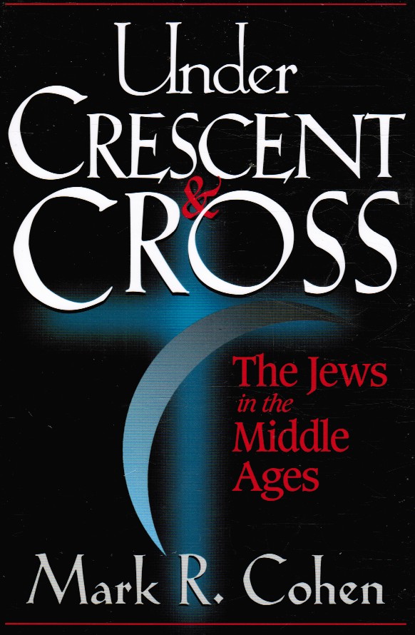 COHEN, MARK R. - Under Crescent & Cross: The Jews in the Middle Ages