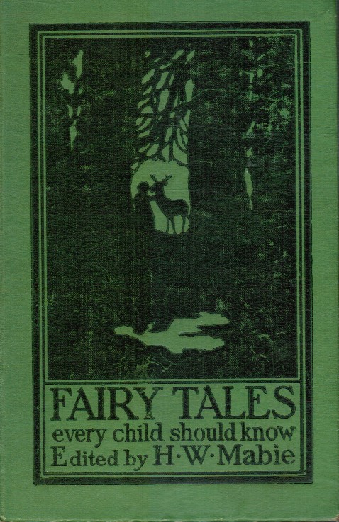 MABIE, HAMILTON WRIGHT (EDITED BY) - Fairy Tales Every Child Should Know: A Selection of the Best Fairy Tales of All Time and of All Authors