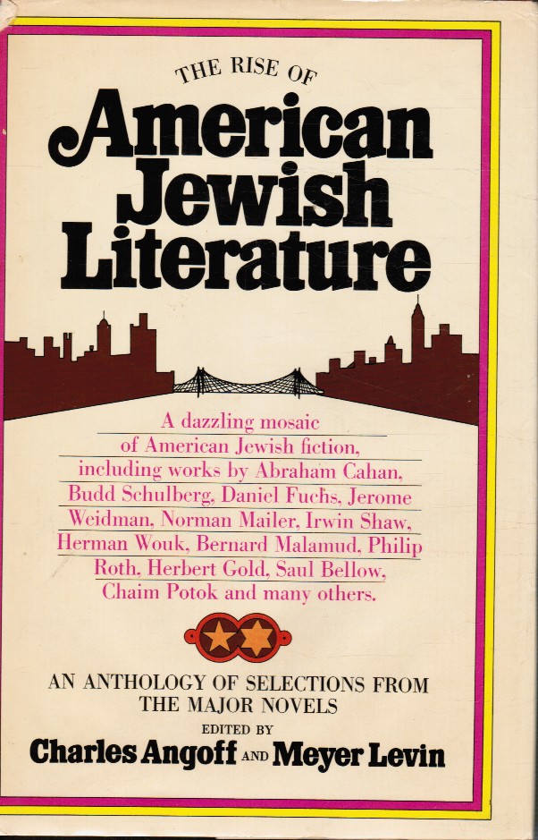 ANGOFF, CHARLES; MEYER LEVIN (EDITED BY) - The Rise of American Jewish Literature: An Anthology of Selections from the Major Novels