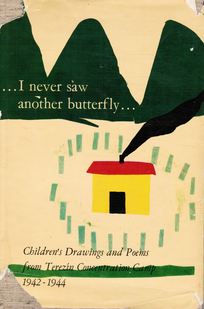 JIRI WEIL, EPILOGUE - I Never Saw Another Butterfly. Children's Drawings and Poems from Theresienstadt Concentration Camp, 1942-1944