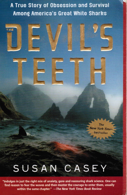 CASEY, SUSAN - The Devil's Teeth: A True Story of Obsession and Survival Among America's Great White Sharks