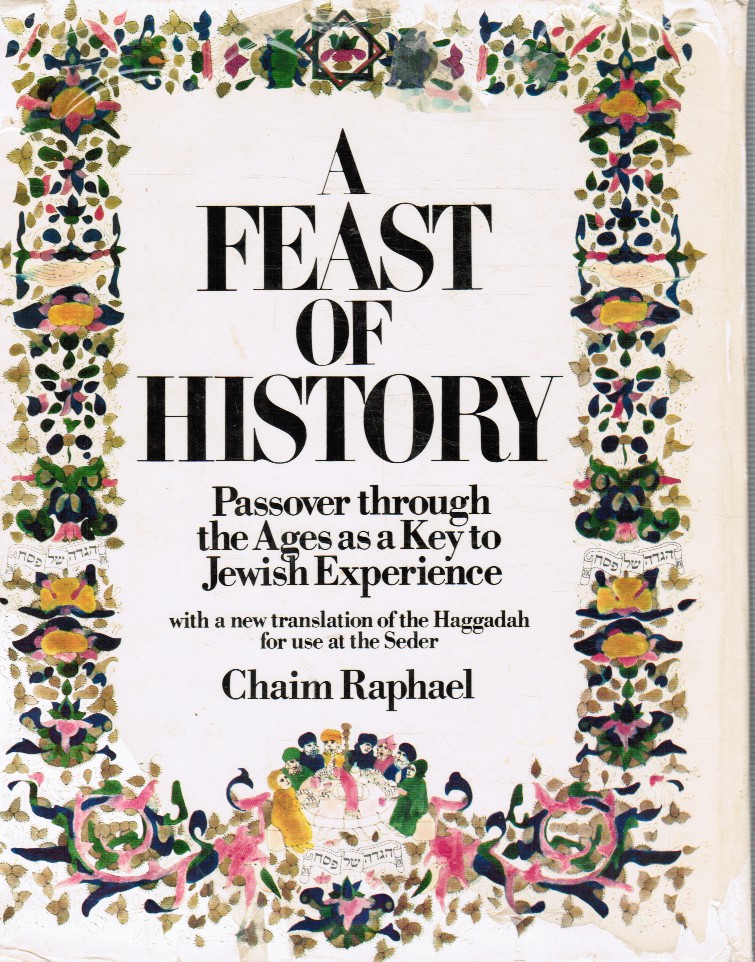 RAPHAEL, CHAIM (NEW TRANSLATION BY) - A Feast of History: Passover Through the Ages As a Key to Jewish Experience