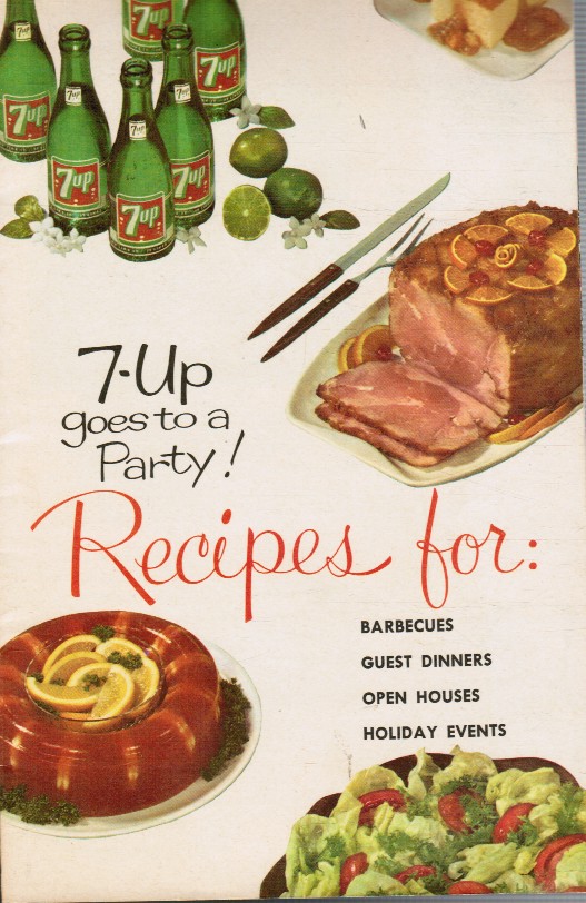 SEVEN-UP CO - 7-Up Goes to a Party! Recipes for: Barbecues, Guest Dinners, Open Houses, Holiday Events