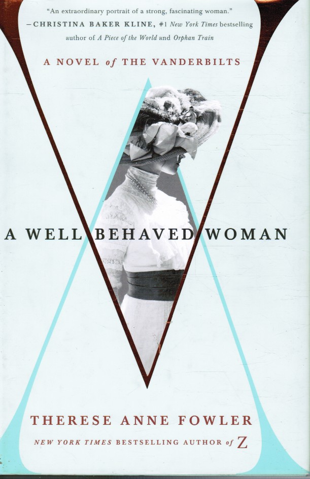 FOWLER, THERESE ANNE - A Well-Behaved Woman: A Novel of the Vanderbilts