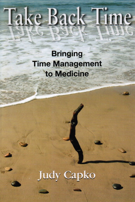 CAPKO, JUDY - Take Back Time: Bringing Time Management to Medicine