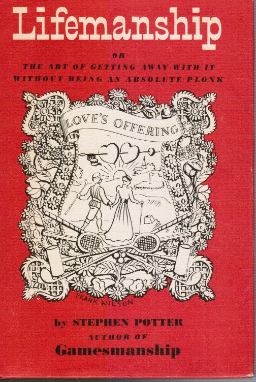 POTTER, STEPHEN - Lifemanship, Or, the Art of Getting Away with It without Being an Absolute Plonk