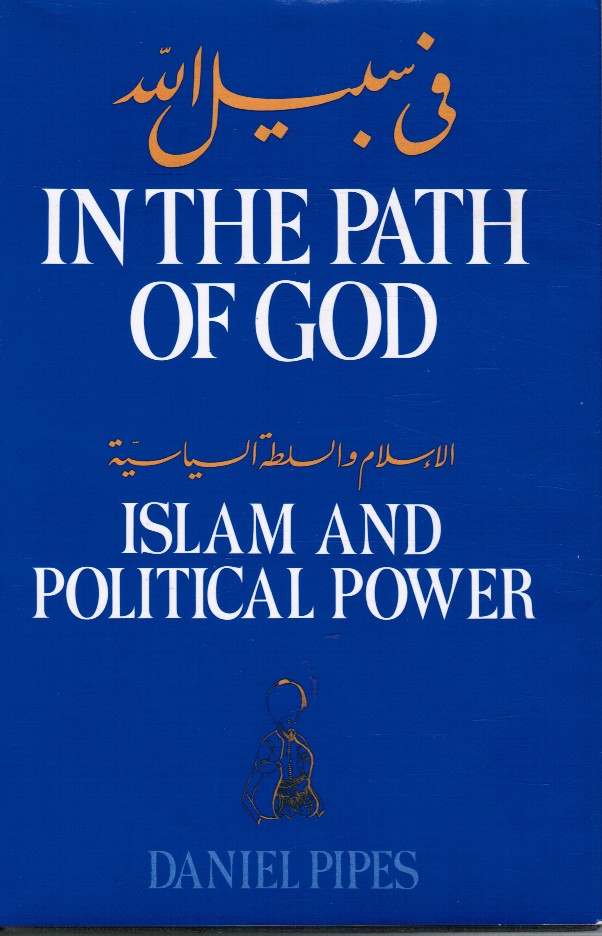 PIPES, DANIEL - In the Path of God: Islam and Political Power