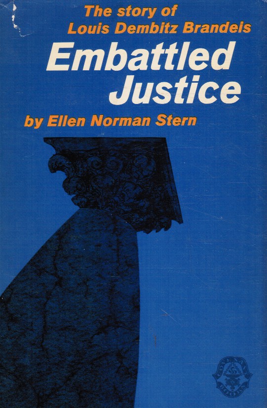 STERN, ELLEN NORMAN - Embattled Justice: The Story of Louis Dembitz Brandeis