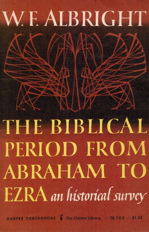 ALBRIGHT, WILLIAM - The Biblical Period from Abraham to Ezra