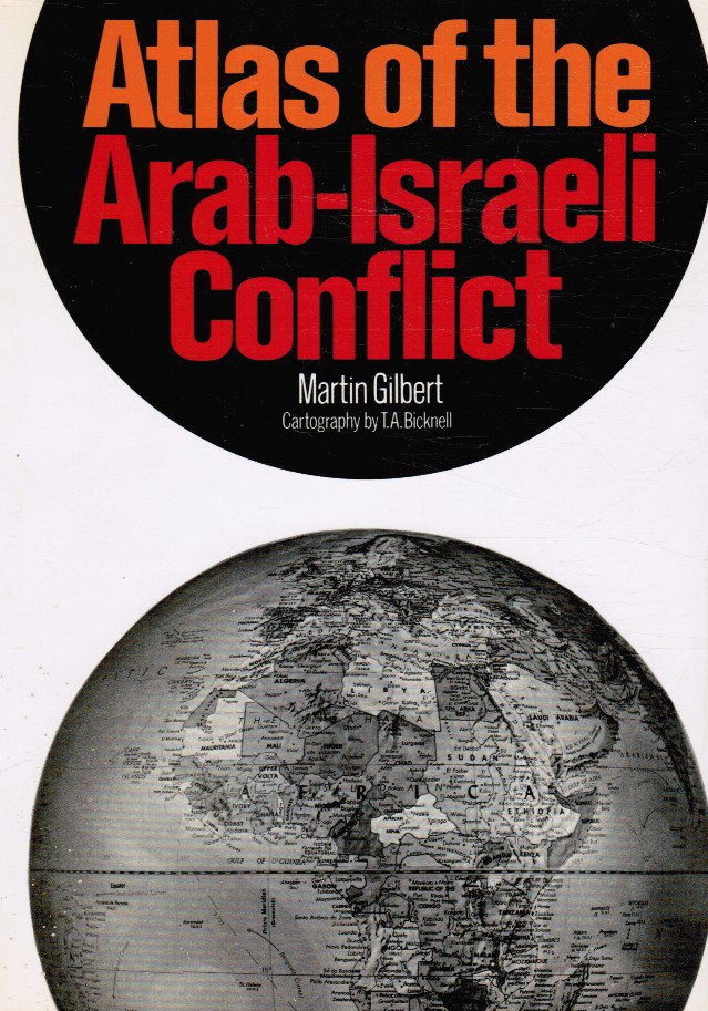 GILBERT, MARTIN - Atlas of the Arab-Israeli Conflict