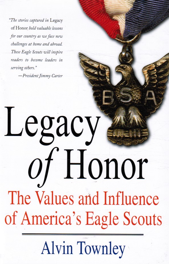 TOWNLEY, ALVIN - Legacy of Honor: The Values and Influence of America's Eagle Scouts
