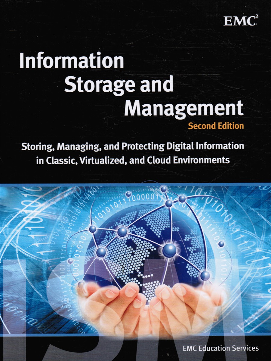GNANASUNDARAM, SOMASUNDARAM; ALOK SHRIVASTAVA (EDITED BY) - Information Storage and Management: Storing, Managing, and Protecting Digital Information in Classic, Virtualized, and Cloud Environments