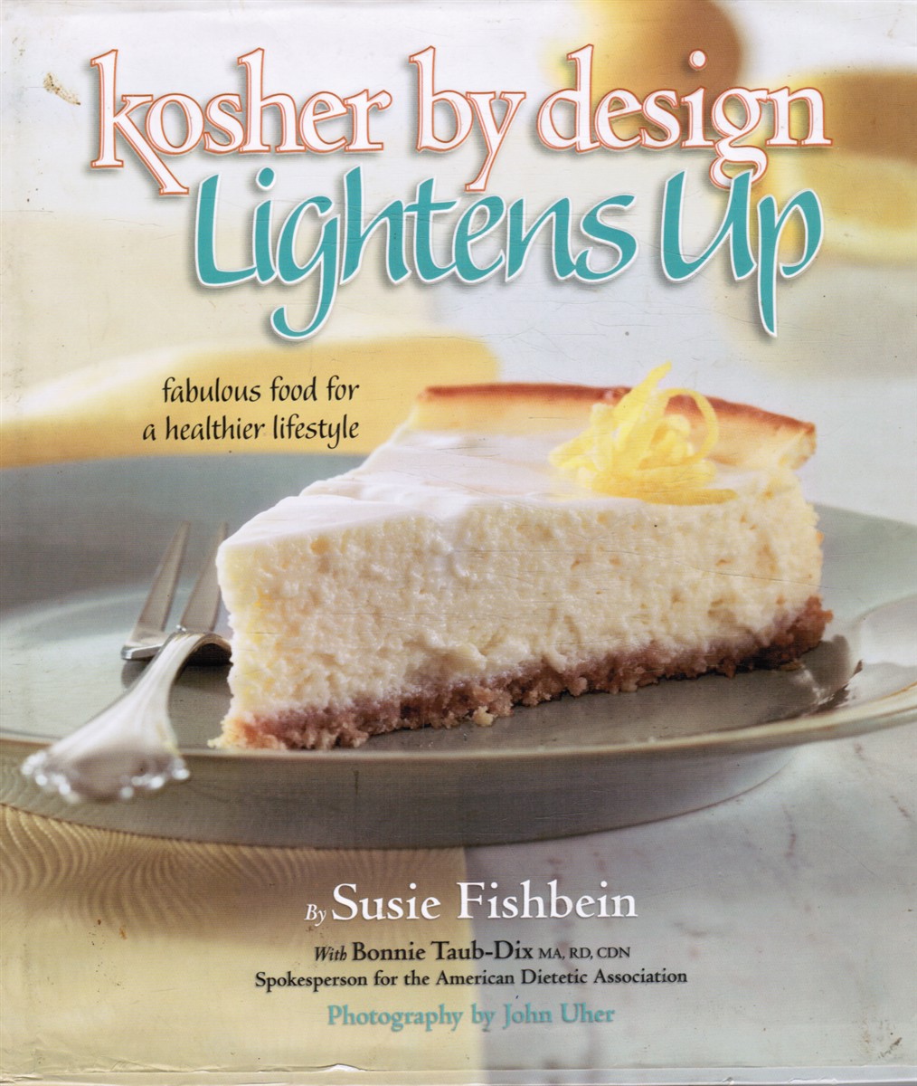 FISHBEIN, SUSIE & BONNIE TAUB-DIX - Kosher By Design Lightens Up - Fabulous Food for a Healthier Lifestyle