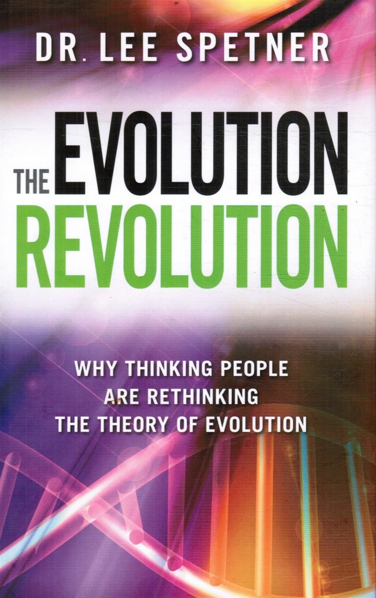 DR. LEE M. SPETNER; NACHUM SHAPIRO (EDITOR) - The Evolution Revolution: Why Thinking People Are Rethinking the Theory of Evolution