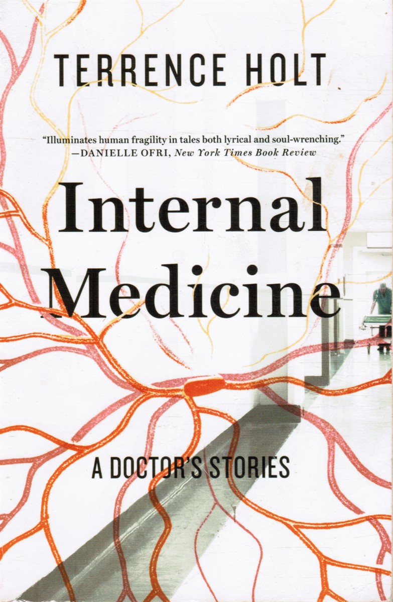 HOLT, TERRENCE - Internal Medicine: A Doctor's Stories