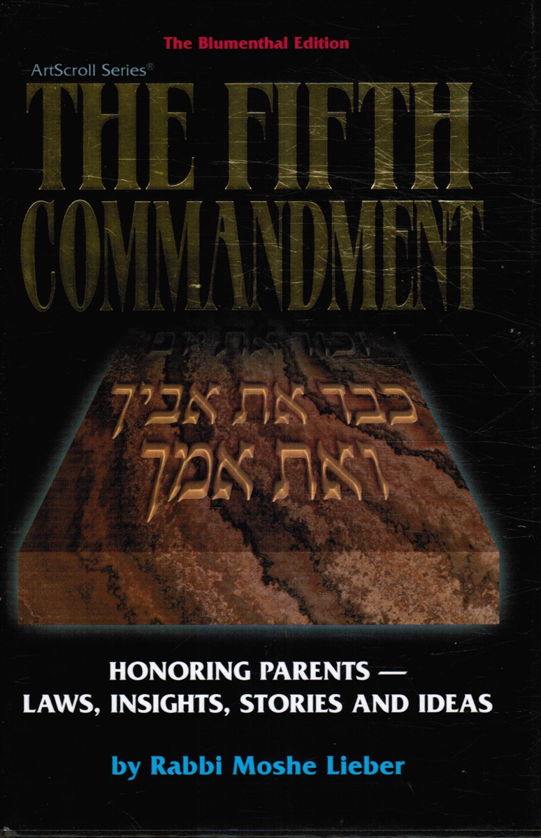 LIEBER, RABBI MOSHE - Fifth Commandment: Honoring Parents : Laws, Insights, Stories and Ideas