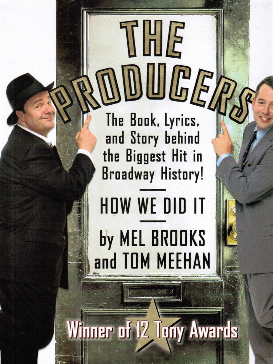 BROOKS, MEL & TOM MEEHAN - The Producers: The Book, Lyrics, and Story Behind the Biggest Hit in Broadway History