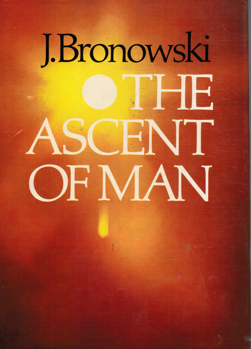 BRONOWSKI, J. - The Ascent of Man