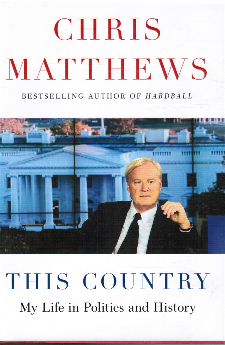 MATTHEWS, CHRIS - This Country: My Life in Politics and History