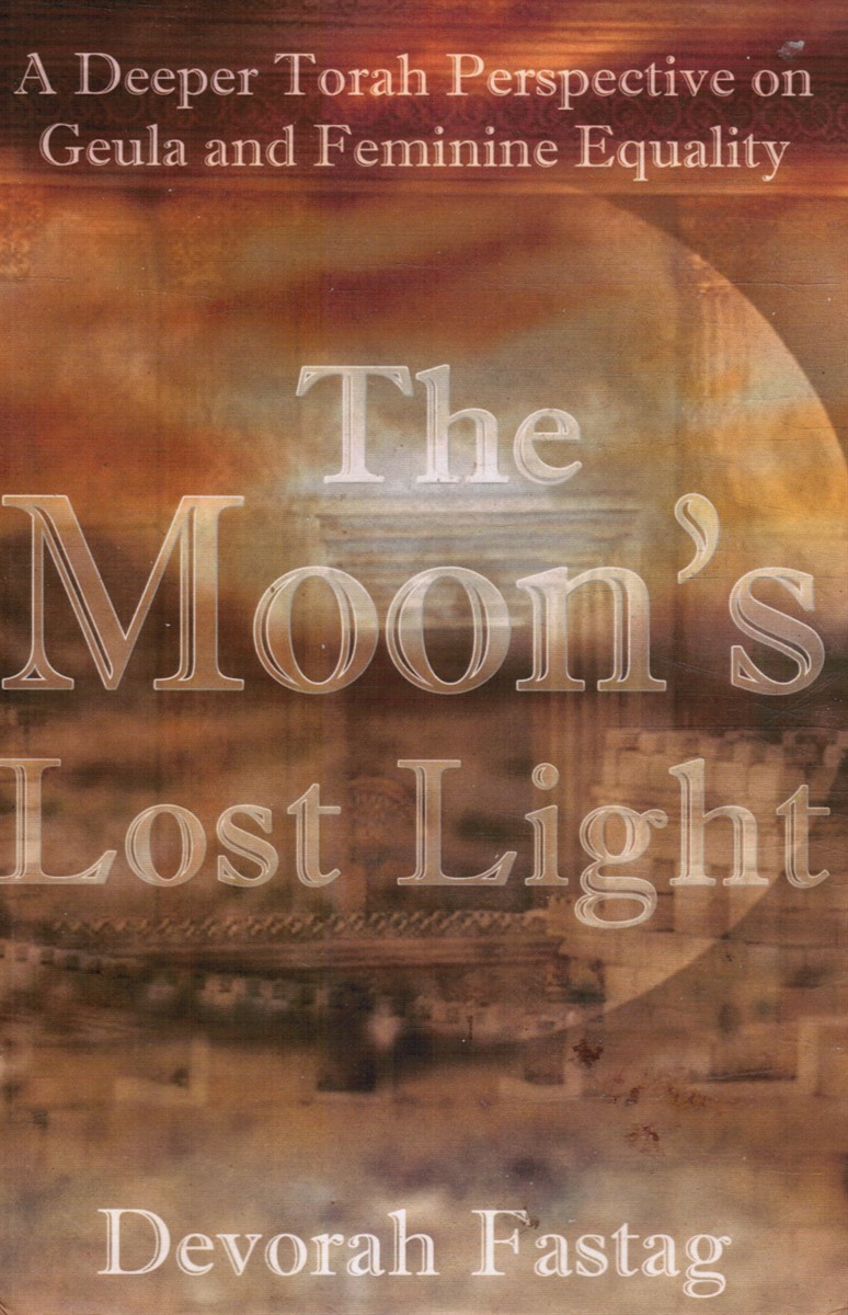 FASTAG, DEVORAH - The Moon's Lost Light: Redemption and Feminine Equality