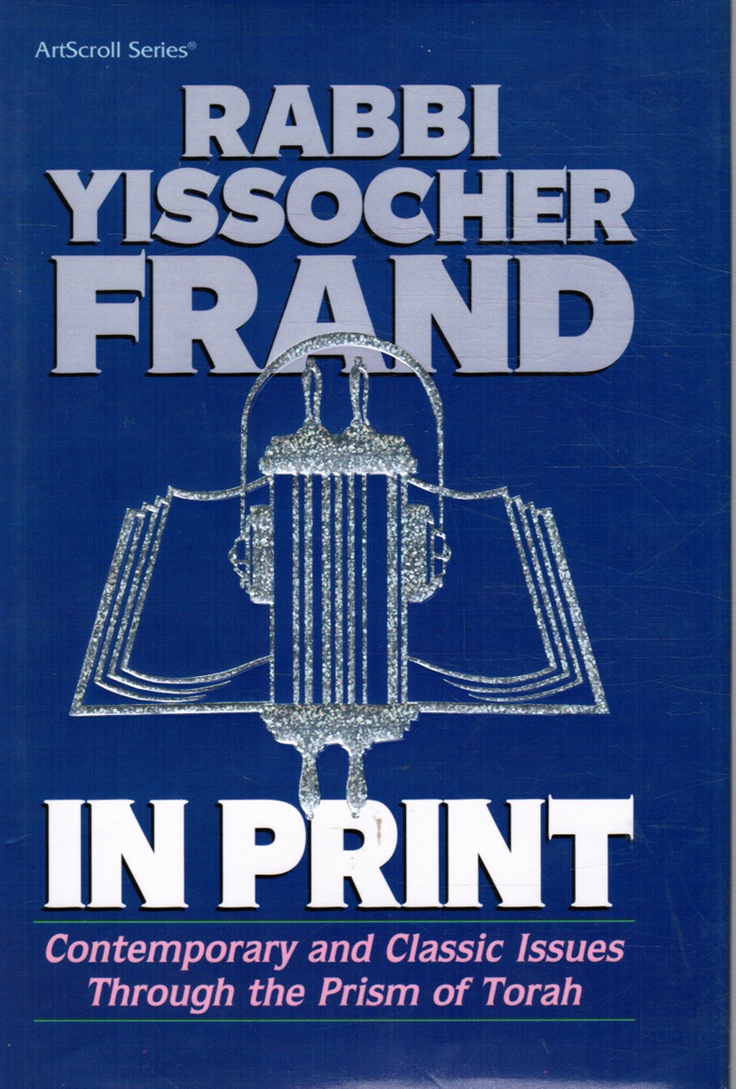 FRAND, RABBI YISSOCHER; YONOSON ROSENBLUM, WRITTEN IN COLLABORATION WITH - Rabbi Frand in Print: Contemporary and Classic Issues Through the Prism of Torah