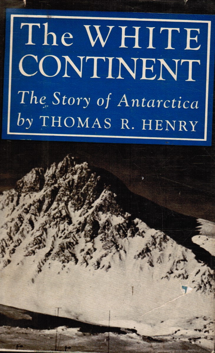 HENRY, THOMAS R - The White Continent: The Story of Antarctica
