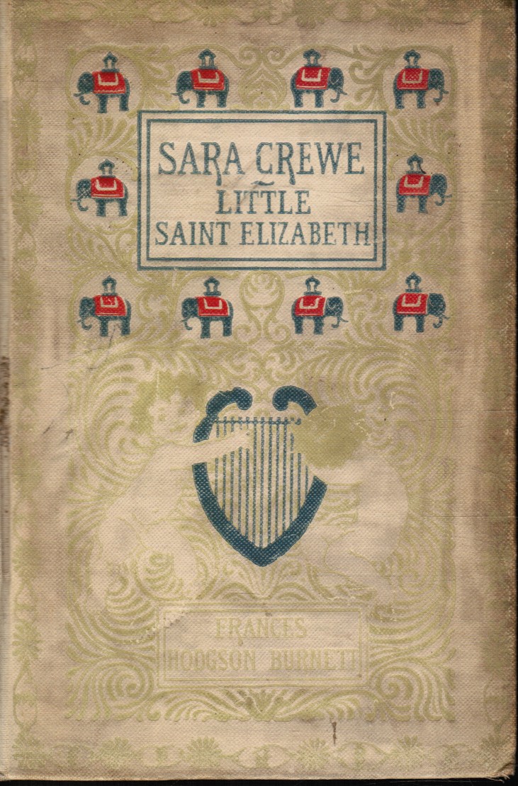 BURNETT, FRANCES HODGSON - Sara Crewe, Little Saint Elizabeth and Other Stories