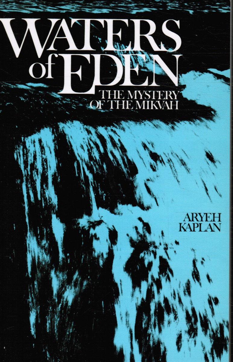 KAPLAN, ARYEH - Waters of Eden: The Mystery of the Mikvah