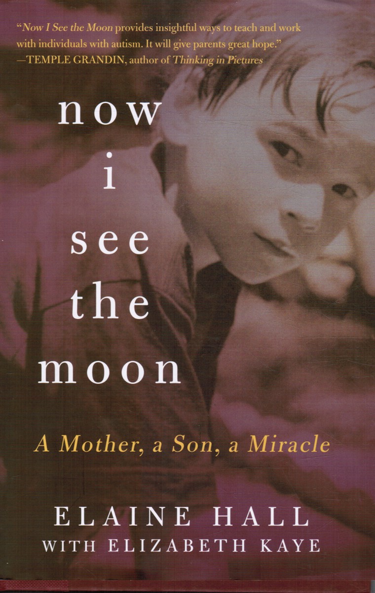HALL, ELAINE & ELIZABETH KAYE - Now I See the Moon: A Mother, a Son, a Miracle (Signed)