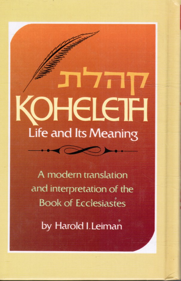 LEIMAN, HAROLD J. - Koheleth Life and Its Meaning