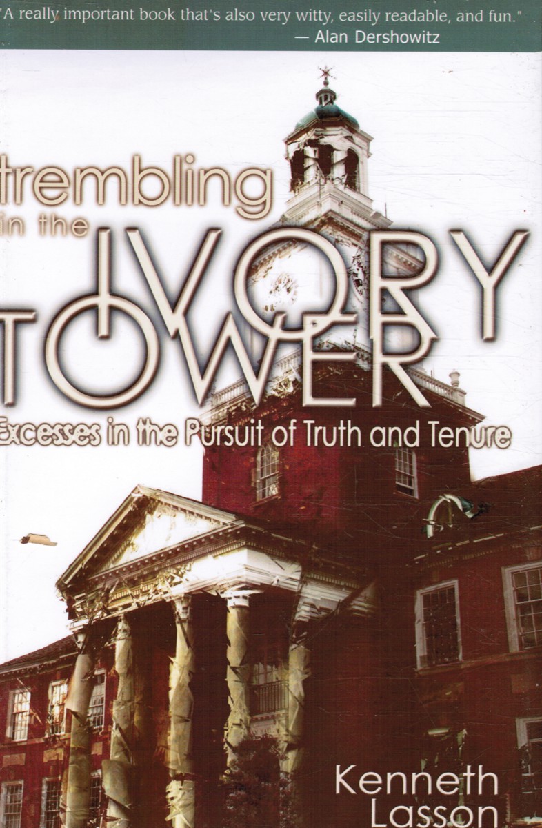LASSON, KENNETH - Trembling in the Ivory Tower: Excesses in the Pursuit of Truth and Tenure