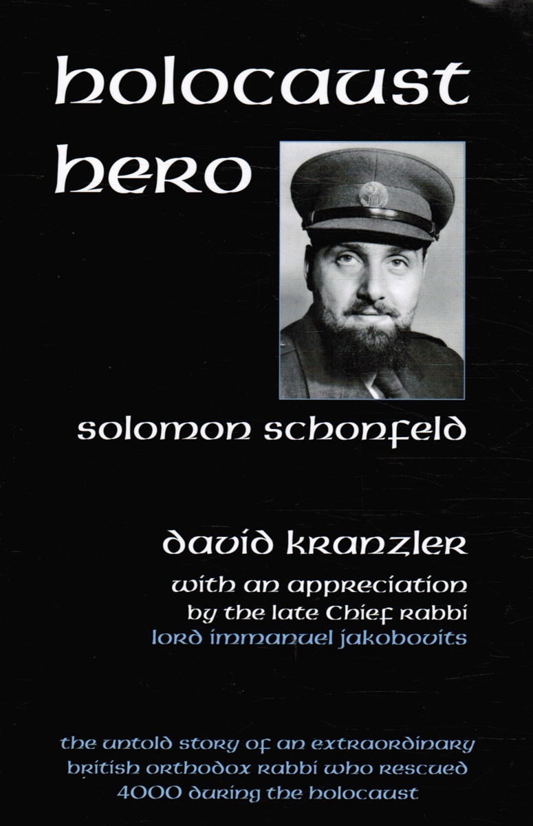KRANZLER, DAVID - Holocaust Hero: The Untold Story of Solomon Schonfeld, an Orthodox British Rabbi
