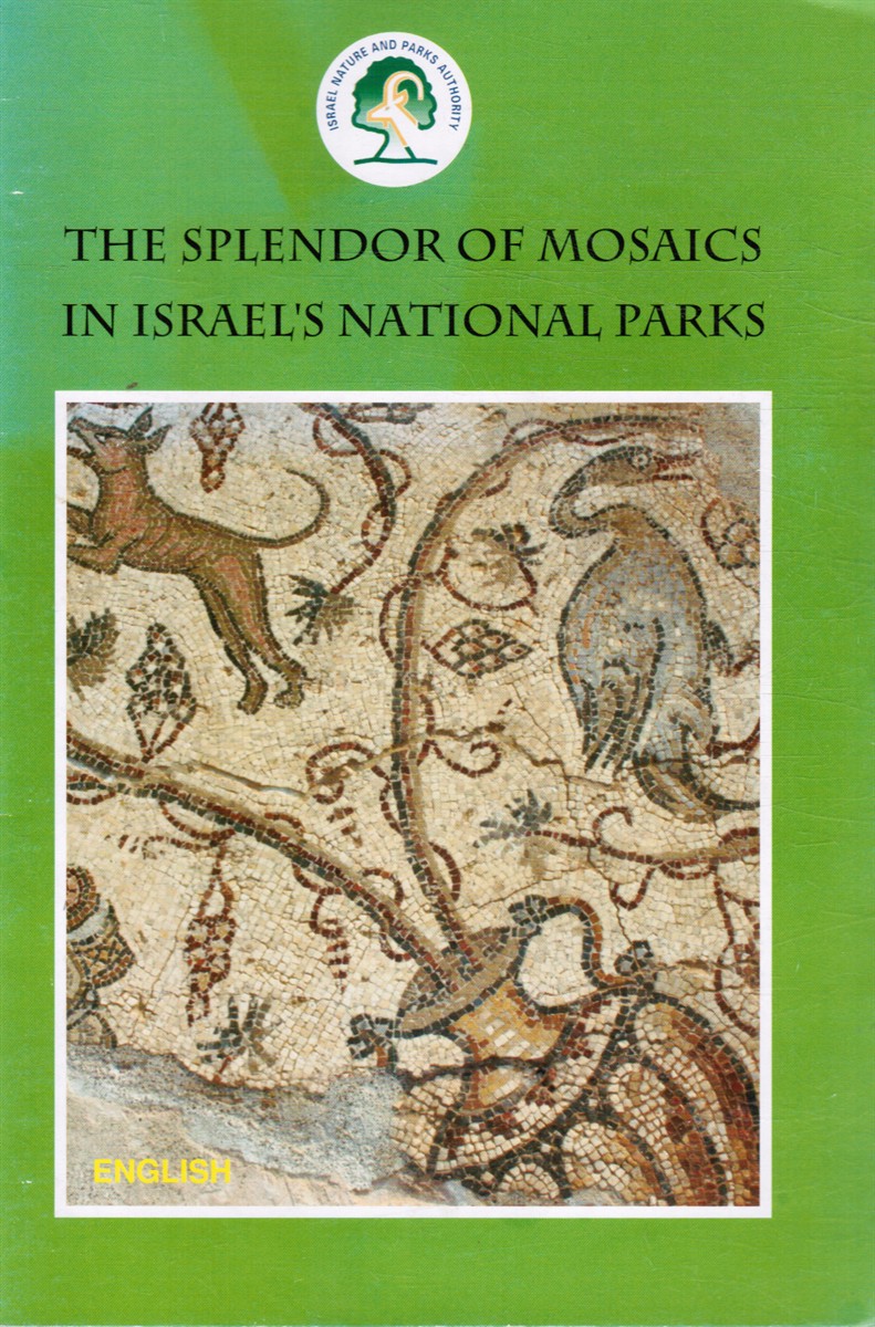 GAL, ZVI (TEXT) ; DR TSVIKA TSUK, CONSULTANT - The Splendor of Mosaics in Israel's National Parks