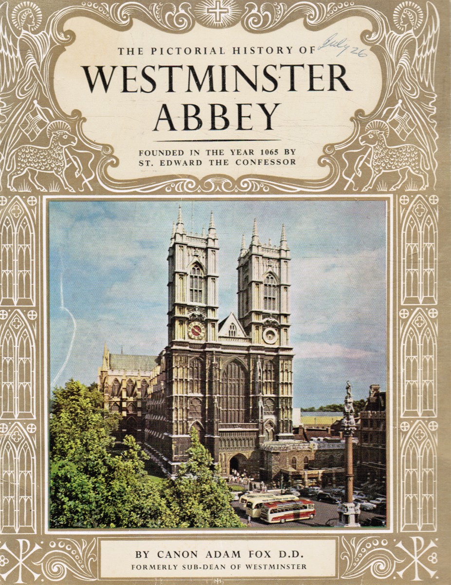 FOX, CANON ADAM - The Pictorial History of Westminster Abbey Founded in the Year of 1065 By St. Edward the Confessor