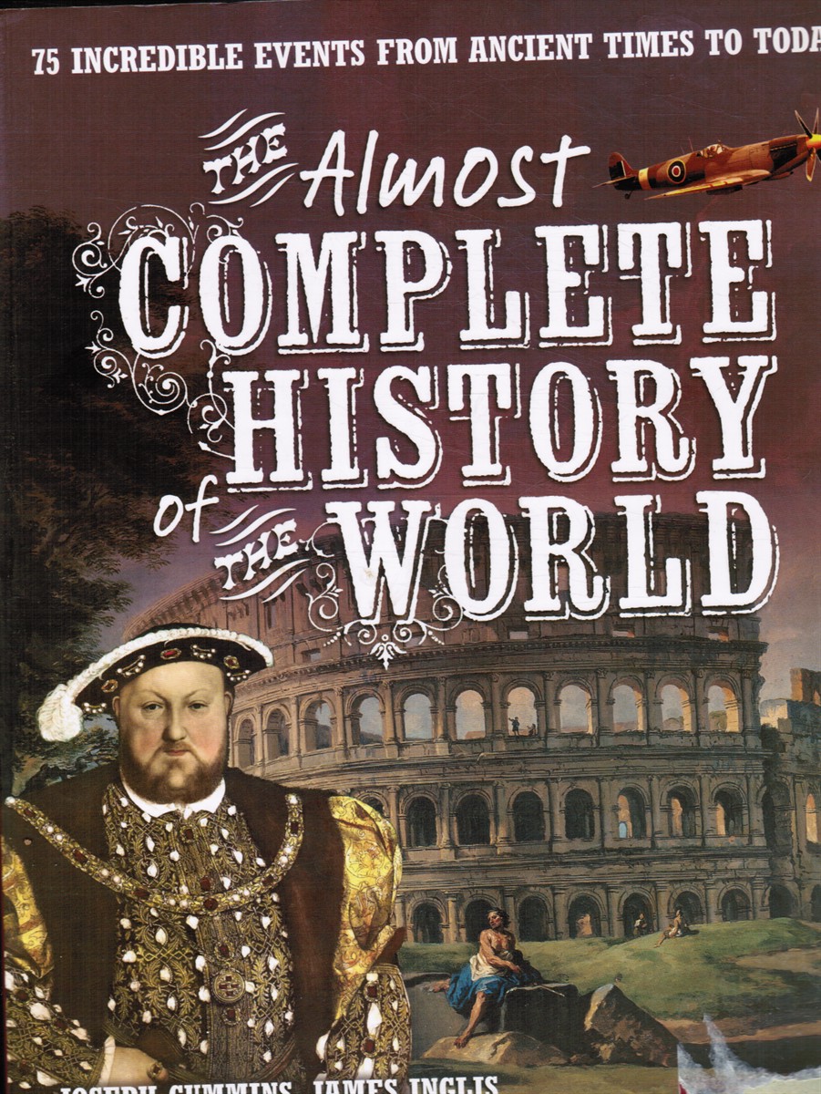 CUMMINS, JOSEPH; JAMES INGLIS AND BARRY SONE - The Almost Complete History of the World