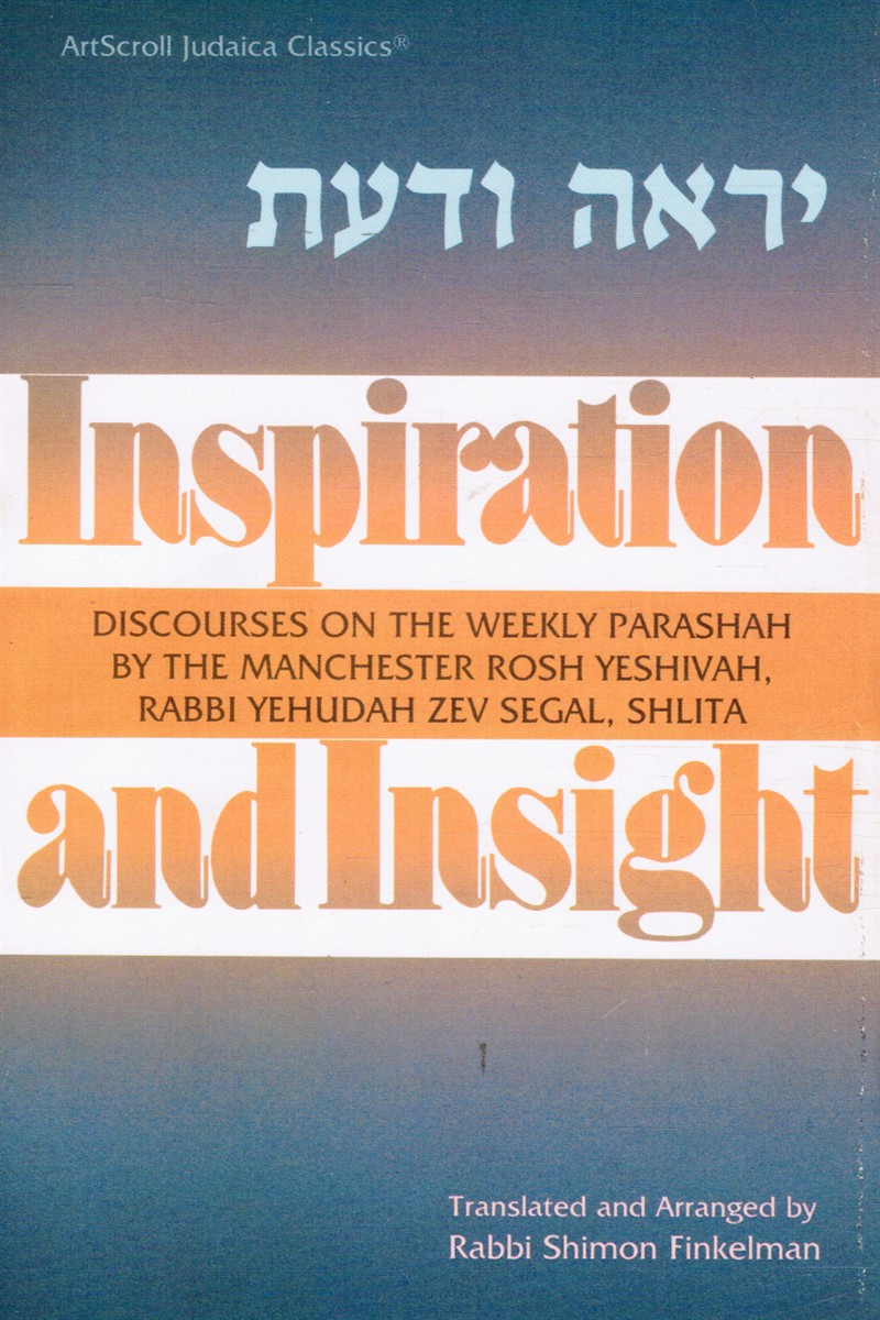 FINKELMAN, RABBI SHIMON (TRANSLATOR) - Inspiration and Insight - Torah, Discourses on the Weekly Parashah By the Manchester Rosh Yeshivah, Rabbi Yehudah Zev Segal