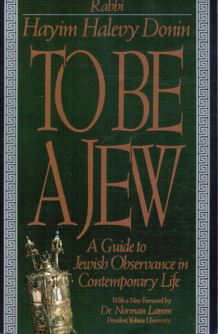 DONIN, HAYIM HALEVY; NORMAN LAMM, INTRODUCTION - To Be a Jew: A Guide to Jewish Observance in Contemporary Life